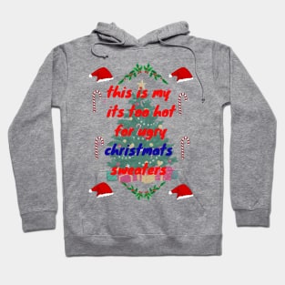 this is my it's too hot for ugly christmas sweaters Hoodie